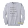 Sorry I’Cant I’m Still Social Distancing Sweatshirt
