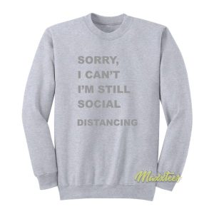Sorry ICant Im Still Social Distancing Sweatshirt 2