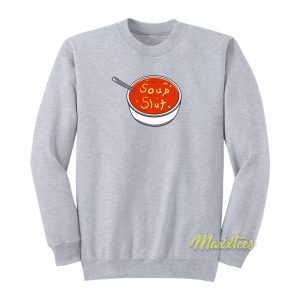 Soup Slut Sweatshirt