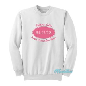 Southern Ladies Under Tremendous Stress Sluts Sweatshirt