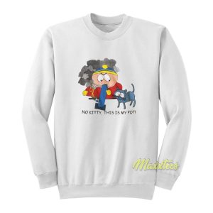 Southpark Cartman No Kitty This Is My Pot Sweatshirt 1