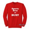 Sports Bras Or Bust Sweatshirt
