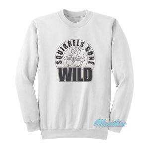 Squirrels Gone Wild Sweatshirt 1