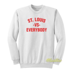 St Louis Vs Everybody Sweatshirt