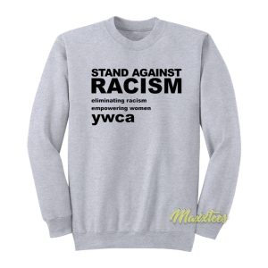 Stands Against Racism Eliminating Racism Sweatshirt 1
