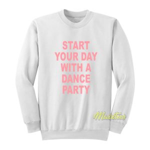 Start Your Day With A Dance Party Sweatshirt 1
