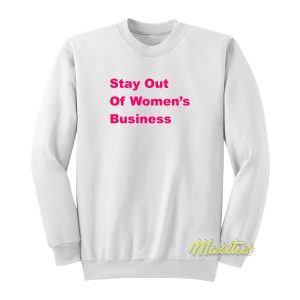 Stay Out Of Women’s Bussines Sweatshirt