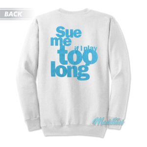 Steely Dan Sue Me If I Play Too Long Sweatshirt 3