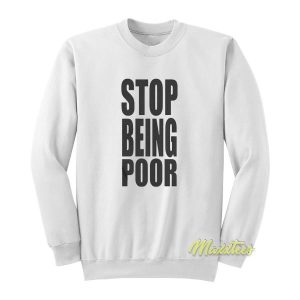 Stop Being Poor Sweatshirt 2