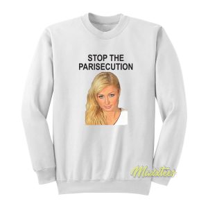 Stop The Parisecution Paris Hilton Sweatshirt