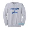 Straight Is Great Sweatshirt