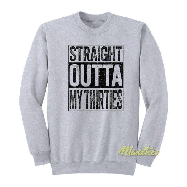 Straight Outta My Thirties Sweatshirt