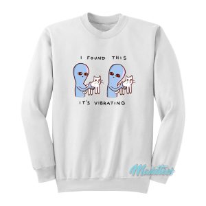 Strange Planet I Found This It’s Vibrating Sweatshirt