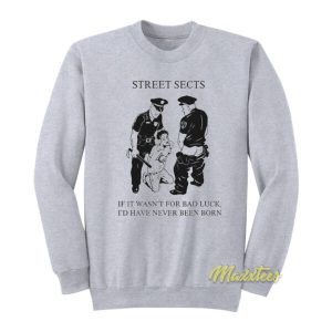 Street Sects If It Wasnt For Bad Luck Sweatshirt 2