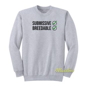 Submissive and Breedable Sweatshirt 1