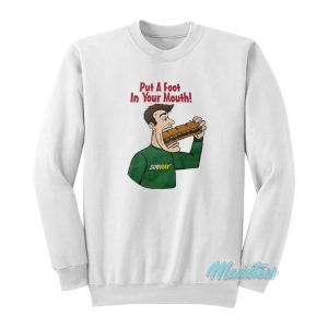 Subway Put A Foot In Your Mouth Sweatshirt 1