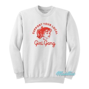 Support Your Local Girl Gang Sweatshirt 1
