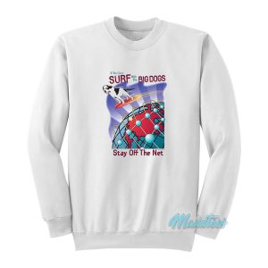 Surf With The Big Dogs Stay Off The Net Sweatshirt 1