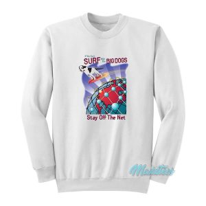Surf With The Big Dogs Stay Off The Net Sweatshirt 2