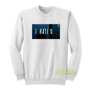 Sza I Hate You Sweatshirt 1