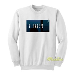 Sza I Hate You Sweatshirt 2