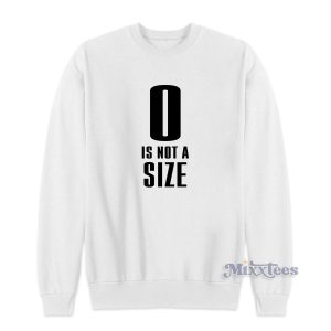 0 Is Not A Size Sweatshirt for Unisex 1