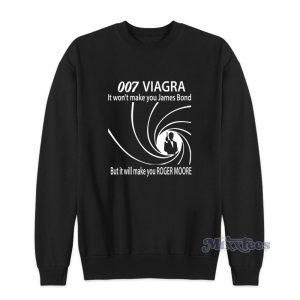 007 Viagra It Wont Make You James Bond Sweatshirt 1