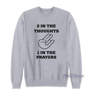 2 In The Thoughts 1 In The Prayers Sweatshirt