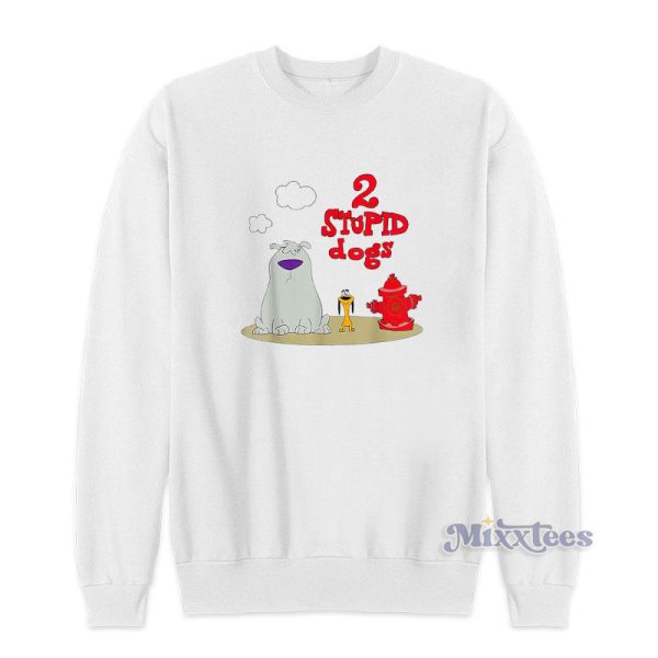 2 Stupid Dogs Sweatshirt