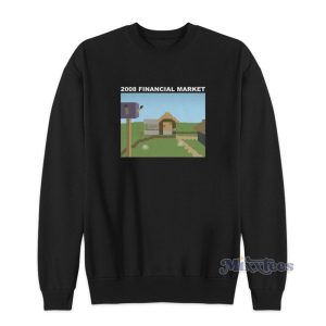 2008 Financial Market Sweatshirt