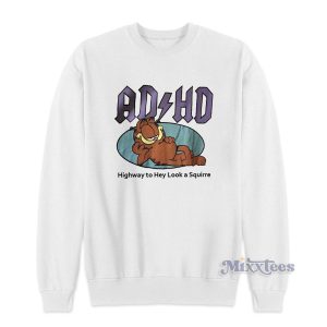 AD HD Highway To Hey Look a Squirre Garfield Sweatshirt 1