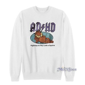 AD HD Highway To Hey Look a Squirre Garfield Sweatshirt