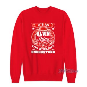 ALVIN Thing You Wouldnt Understand Sweatshirt 1