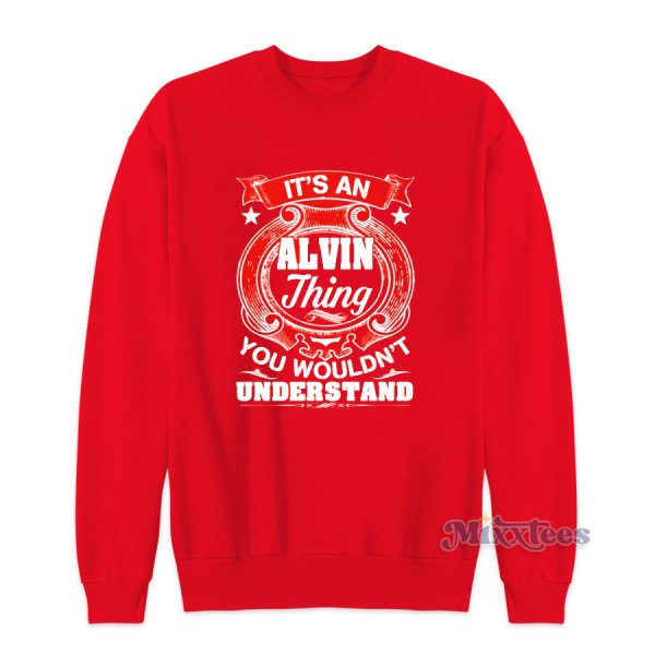 ALVIN Thing You Wouldnt Understand Sweatshirt