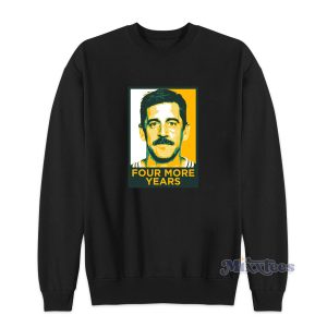 Aaron Rodgers Four More Years Sweatshirt for Unisex 1