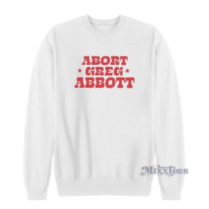 Abort Greg Abbott Sweatshirt 1