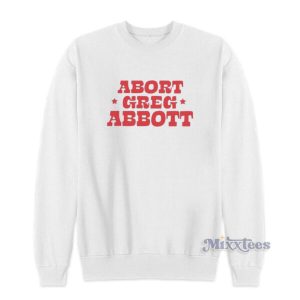 Abort Greg Abbott Sweatshirt 2