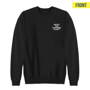 Abort The Supreme Court Assholes Live Forever Sweatshirt 2