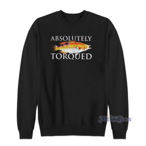 Absolutely Torqued Fish Sweatshirt for Unisex