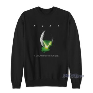 Alan In Space Nobody Can Hear You In Space Sweatshirt