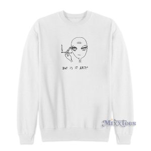 Alien Smoke But Is It Art Sweatshirt for Unisex 1