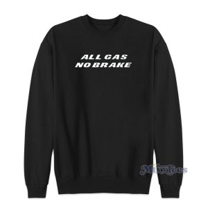 All Gas No Brakes Sweatshirt for Unisex 1