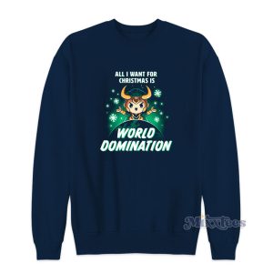 All I Want For Christmas Is World Domination Sweatshirt 1