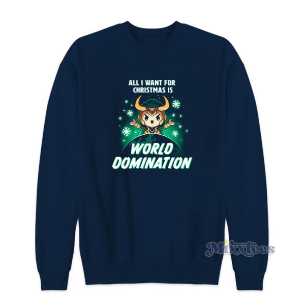 All I Want For Christmas Is World Domination Sweatshirt