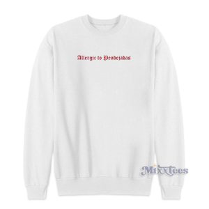 Allergic To Pendejadas Sweatshirt for Unisex