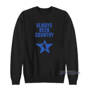 Always Been Country Sweatshirt