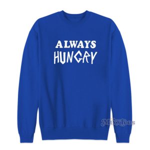 Always Hungry Sweatshirt 1