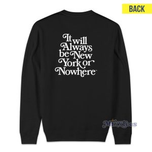 Always New York Or Nowhere Sweatshirt 2