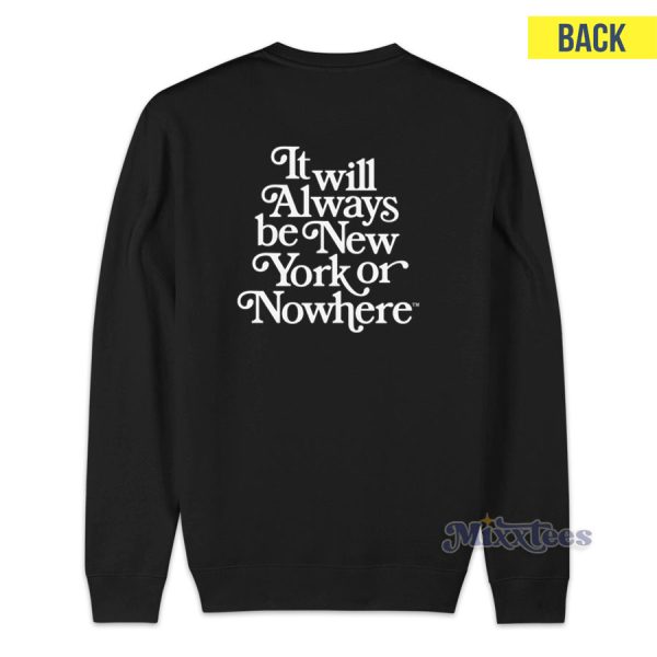 Always New York Or Nowhere Sweatshirt