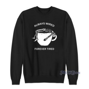 Always Wired Forever Tired Sweatshirt for Unisex 1